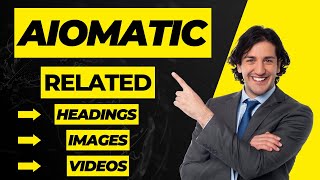 Aiomatic update: Add Related Headings, Images and Videos to the AI Generated Article