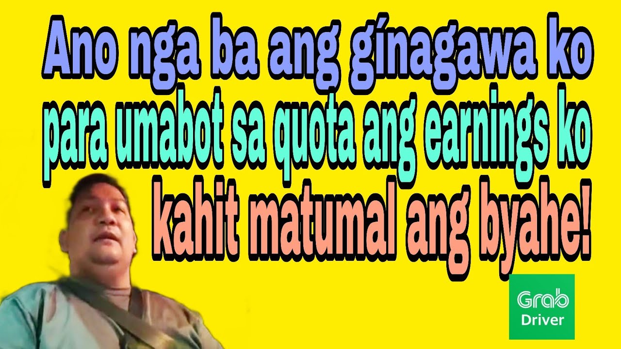 ano nga ba ang ginagawa ko para umabot sa quota (5,000) ang earnings ko kahit matumal ang byahe? 