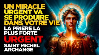 SAINT MICHEL ARCHANGE | UN MIRACLE URGENT VA SE PRODUIRE DANS VOTRE VIE - LA PRIÈRE LA PLUS FORTE