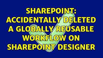 Sharepoint: Accidentally Deleted a Globally Reusable Workflow On SharePoint Designer