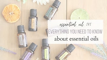 Essential Oil 101 | Everything You Need to Know about Essential Oils