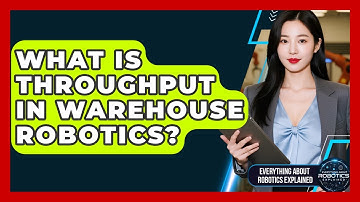 What Is Throughput In Warehouse Robotics? - Everything About Robotics Explained