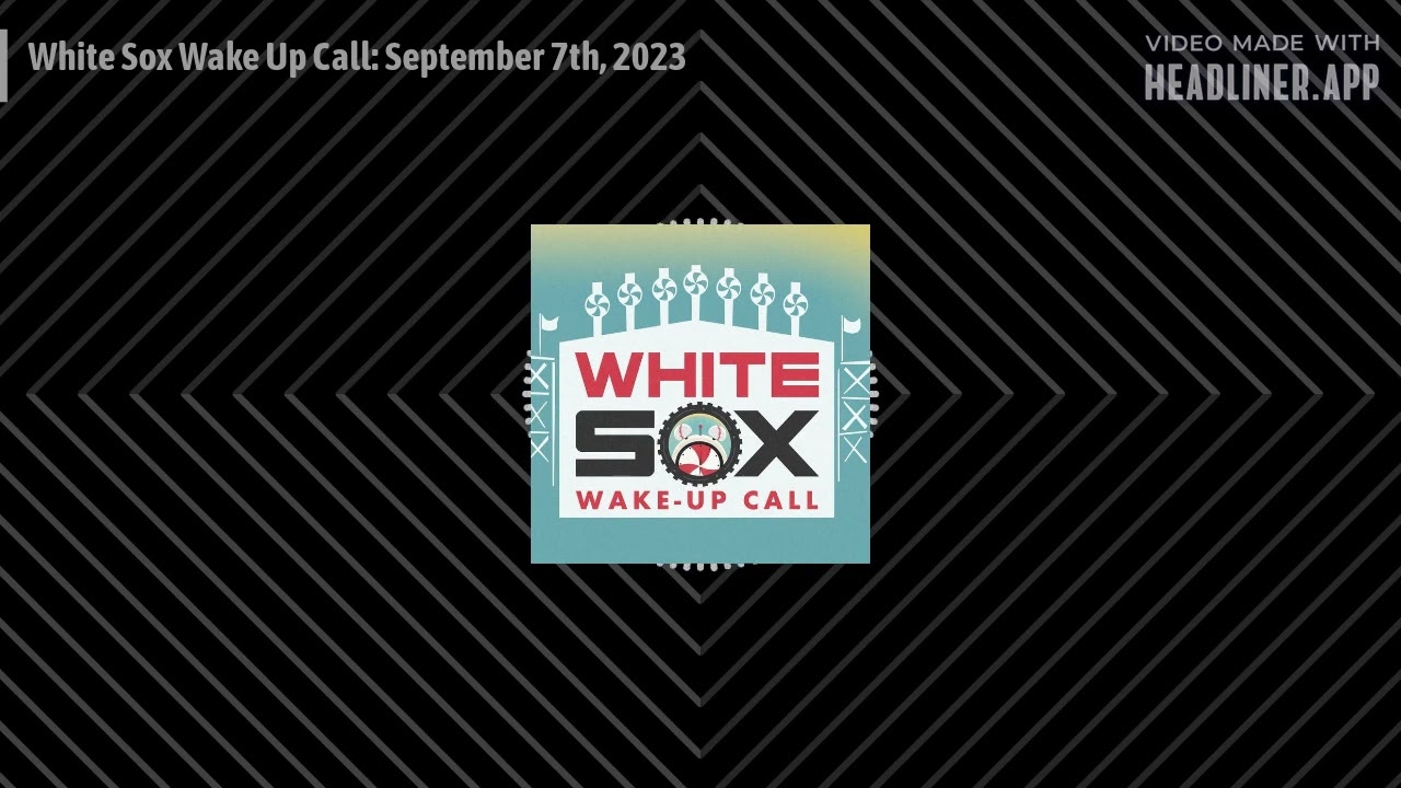 Sox Machine: White Sox Wake Up Call: September 7th, 2023