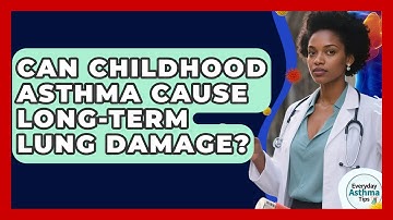 Can Childhood Asthma Cause Long-term Lung Damage? - Everyday Asthma Tips