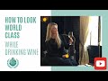 How to Look World Class Whilst Drinking Wine
