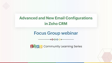 Focus Group Webinar - Advanced and New Email Configurations in Zoho CRM