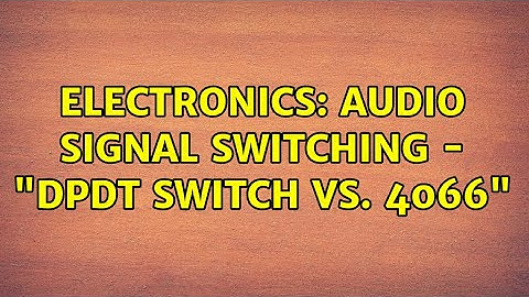 Electronics: Audio Signal Switching - "DPDT switch vs. 4066" (3 Solutions!!)