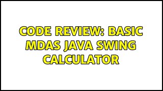 Code Review: Basic MDAS Java Swing Calculator (2 Solutions!!)