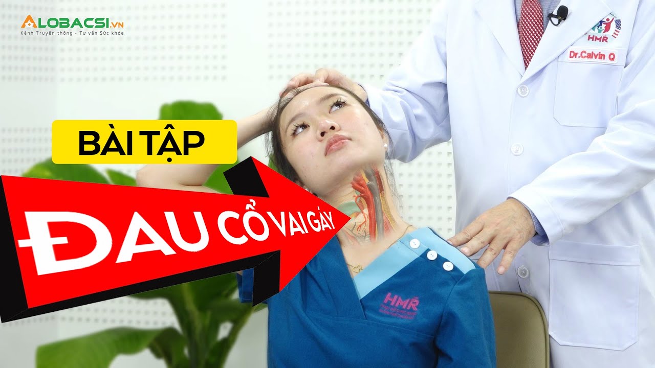 Hướng dẫn dãn cơ cổ trong điều trị đau cổ vai gáy | ThS.BS Calvin Q Trịnh | Video AloBacsi
