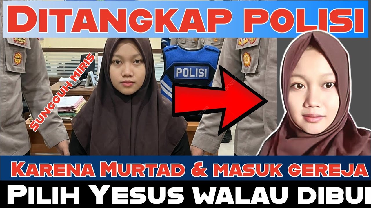MURTAD TINGGALKAN KELUARGA IKUT YESUS WALAU DI TANGKAP POLISI KARENA MURTAD 