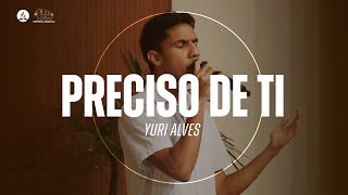 PRECISO DE TI | Yuri Alves