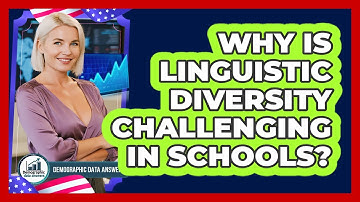 Why Is Linguistic Diversity Challenging In Schools? - Demographic Data Answers