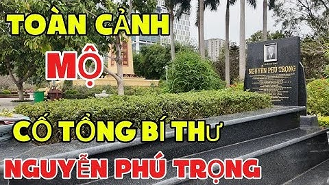 Toàn Cảnh Mộ Cố TỔNG BÍ THƯ NGUYỄN PHÚ TRỌNG Tại Nghĩa Trang Mai Dịch - Hà Nội 2025