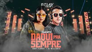 DAQUI PRA SEMPRE - Andy Flores - PISEIRO - DJ WilliaMix