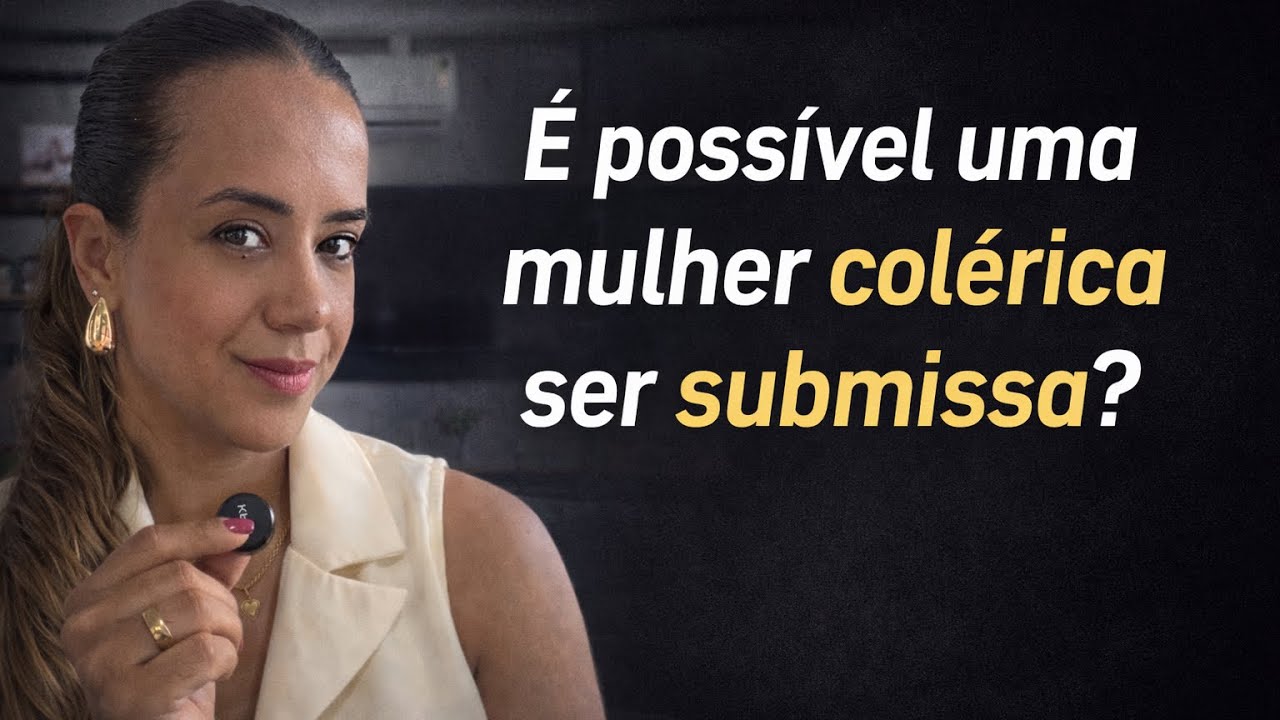 É possível uma mulher colérica ser submissa?