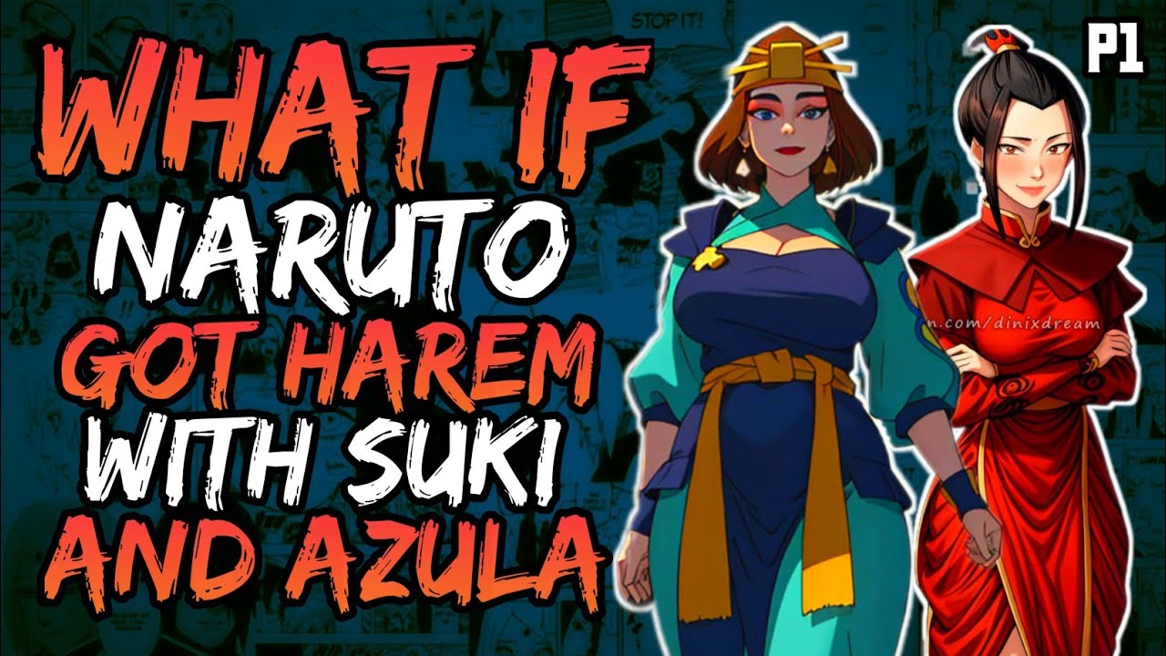 What if Naruto Got Harem with Suki and Azula? (NarutoxAvatarLA) (( Part 1 ))