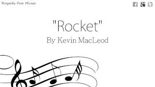 Rocket - Kevin MacLeod - Electronic Royalty Free Music
