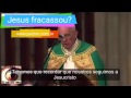 Blasfêmia !  PAPA FRANCISCO AFIRMA QUE JESUS “FRACASSOU” NA CRUZ