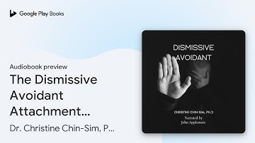 The Dismissive Avoidant Attachment Style & How… by Dr. Christine Chin-Sim,… · Audiobook preview