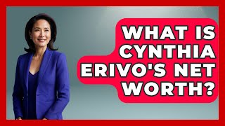 What Is Cynthia Erivo's Net Worth? - Broadway Behind The Curtain