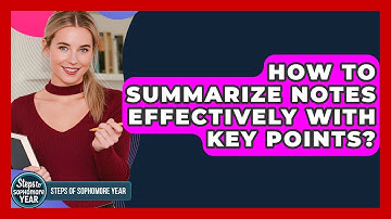 How To Summarize Notes Effectively With Key Points? - Steps to Sophomore Year