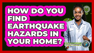How Do You Find Earthquake Hazards In Your Home? - Earth Science Answers