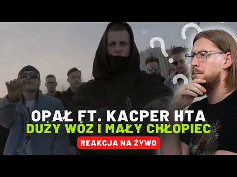Opał ft. Kacper HTA "Duży wóz i mały chłopiec" | REAKCJA NA ŻYWO 🔴