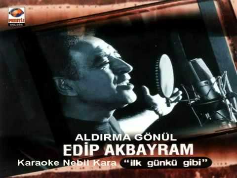 TURKISH KARAOKE ALDIRMA GONUL EDIP AKBAYRAM