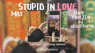 MAX x HUH YUNJIN of LE SSERAFIM - STUPID IN LOVE | THAI SUB | เพลงสากลแปลไทย