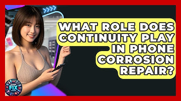 What Role Does Continuity Play In Phone Corrosion Repair? - Phone Fix and Features