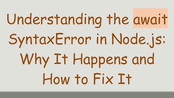 Understanding the await SyntaxError in Node.js: Why It Happens and How to Fix It