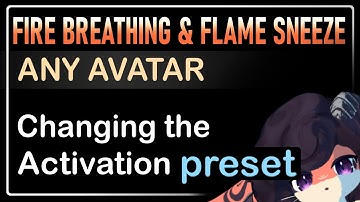 Changing activation presets -- Fire Breathing & Flame Sneeze -- Any Avatar
