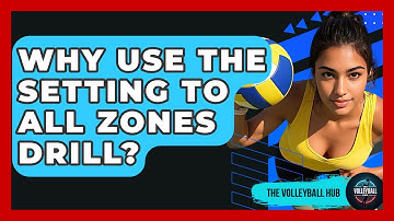 Why Use The Setting To All Zones Drill? - The Volleyball Hub