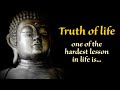 One of the hardest lesson in life is.... | Truth of life | Buddha quotes on life | Buddha quotes |