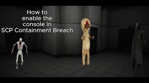 How to enable Console Commands in SCP Containment Breach