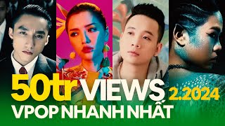 Top 50 MV Nhạc Trẻ Việt Đạt 50 Triệu View Nhanh Nhất Youtube (02.2024) | Vpop 50 Million Views