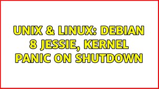 Unix & Linux: Debian 8 Jessie, kernel panic on shutdown