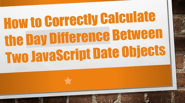 How to Correctly Calculate the Day Difference Between Two JavaScript Date Objects