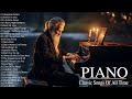 Classical Love Songs Of All Time - Top 100 Heart Touching Piano Music - Legendary Instrumental Music