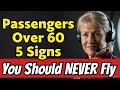 5 Signs You Should NEVER Fly (Especially If You Are Over 60)