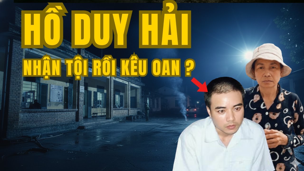 HỒ DUY HẢI - VÌ SAO ĐÃ NHẬN TỘI LẠI KÊU OAN? | ANH POLICHD