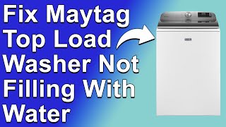 How To Fix Maytag Top Load Washer Not Filling With Water (Why It Occurs And How To Solve It?)