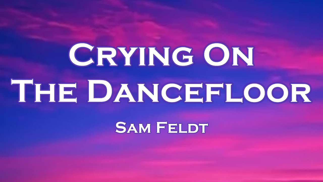 Sam Feldt Crying On The Dancefloor (Lyrics) feat. Jonas Blue, Endless