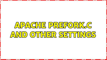 Apache prefork.c and other settings