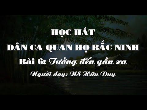 Học hát Quan họ: Tưởng đến gần xa - Hữu Duy; Quan ho Bac Ninh folk songs - youtube