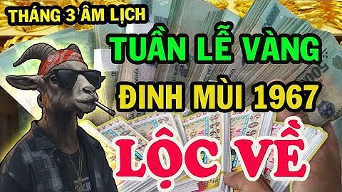 Giới Tiên Tri Tiết Lộ: Xuất Hiện Tuần Lễ Vàng ĐINH MÙI 1967 được LỘC TRỜI BAN, TRÚNG SỐ ĐỘC ĐẮC T.3