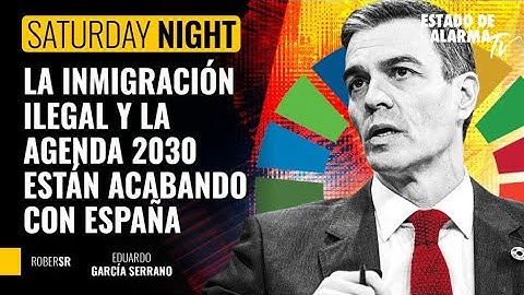 Saturday Night; la inmigración ilegal y la agenda 2030  están acabando con España
