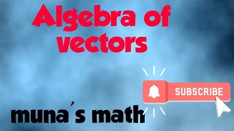 Algebra of vector ....by muna sir