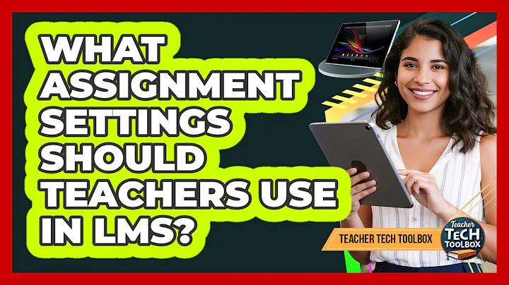 What Assignment Settings Should Teachers Use in LMS?