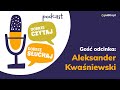 Podcast Dobrze czytaj, dobrze słuchaj. S02e08. Aleksander Kwaśniewski